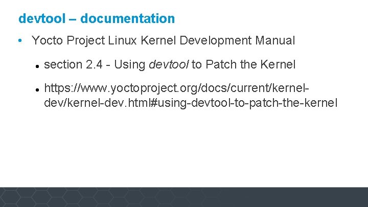 devtool – documentation • Yocto Project Linux Kernel Development Manual section 2. 4 -