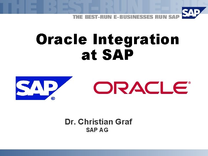 Oracle Integration at SAP Dr. Christian Graf SAP AG 