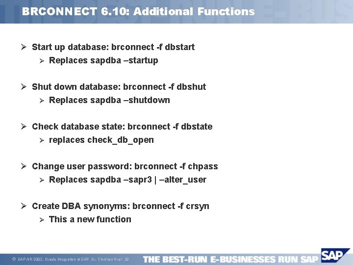BRCONNECT 6. 10: Additional Functions Ø Start up database: brconnect -f dbstart Ø Replaces