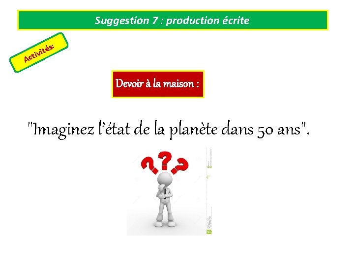 Suggestion 7 : production écrite és t i v cti : A Devoir à