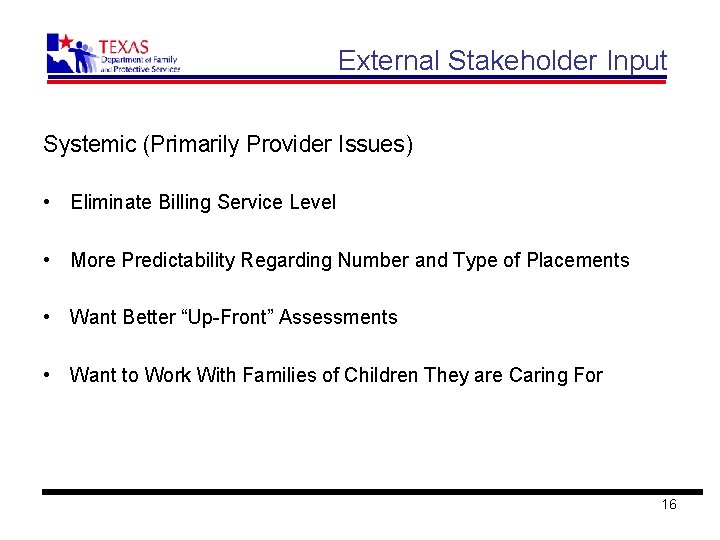 External Stakeholder Input Systemic (Primarily Provider Issues) • Eliminate Billing Service Level • More
