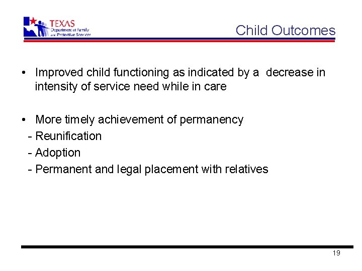 Child Outcomes • Improved child functioning as indicated by a decrease in intensity of