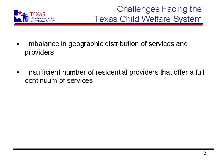 Challenges Facing the Texas Child Welfare System • Imbalance in geographic distribution of services