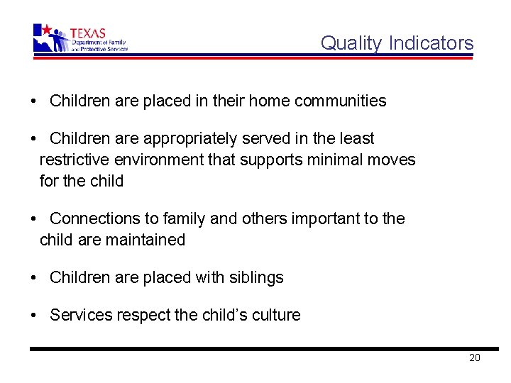 Quality Indicators • Children are placed in their home communities • Children are appropriately