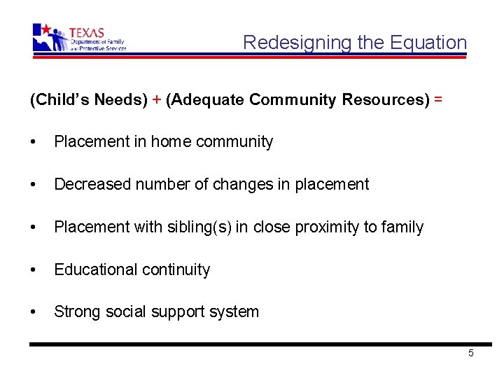 Redesigning the Equation (Child’s Needs) + (Adequate Community Resources) = • Placement in home