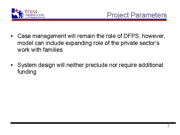 Project Parameters • Case management will remain the role of DFPS, however, model can