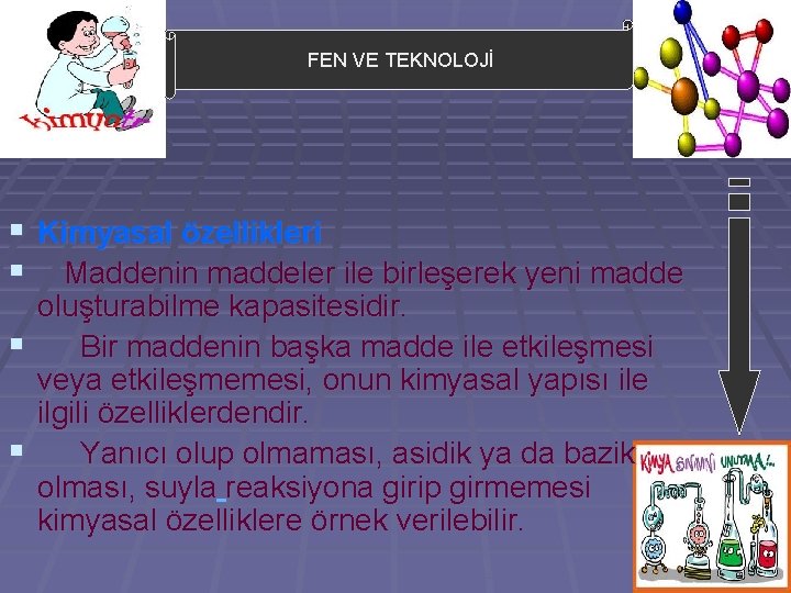 FEN VE TEKNOLOJİ § Kimyasal özellikleri § Maddenin maddeler ile birleşerek yeni madde oluşturabilme