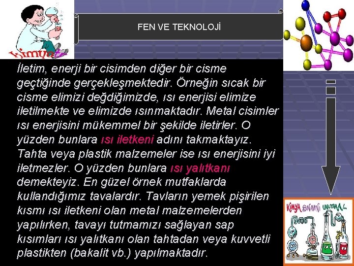 FEN VE TEKNOLOJİ İletim, enerji bir cisimden diğer bir cisme geçtiğinde gerçekleşmektedir. Örneğin sıcak