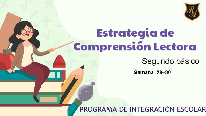 Estrategia de Comprensión Lectora Segundo básico Semana 29– 30 PROGRAMA DE INTEGRACIÓN ESCOLAR 