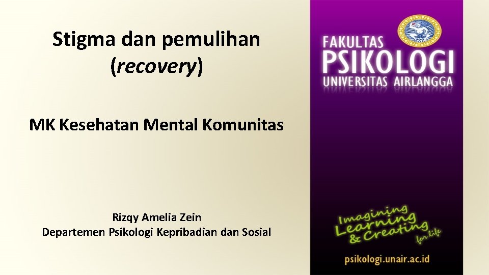 Stigma dan pemulihan (recovery) MK Kesehatan Mental Komunitas Rizqy Amelia Zein Departemen Psikologi Kepribadian