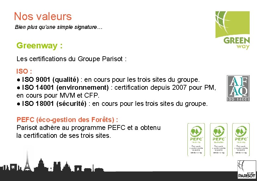 Nos valeurs Bien plus qu’une simple signature… Greenway : Les certifications du Groupe Parisot