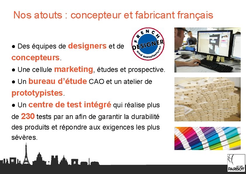 Nos atouts : concepteur et fabricant français ● Des équipes de designers et de