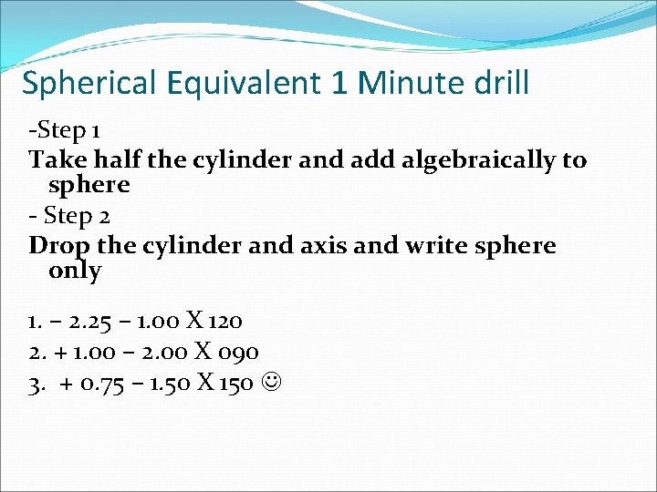 Spherical Equivalent 1 Minute drill -Step 1 Take half the cylinder and add algebraically