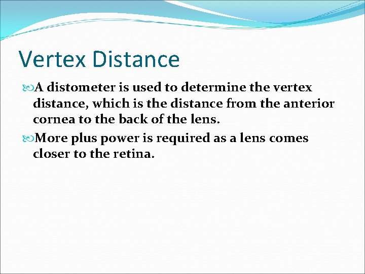 Vertex Distance A distometer is used to determine the vertex distance, which is the