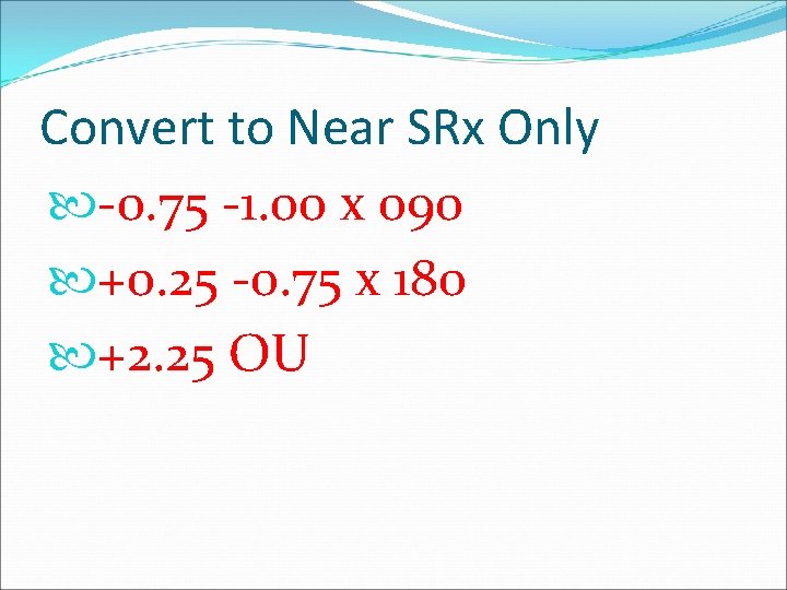 Convert to Near SRx Only -0. 75 -1. 00 x 090 +0. 25 -0.