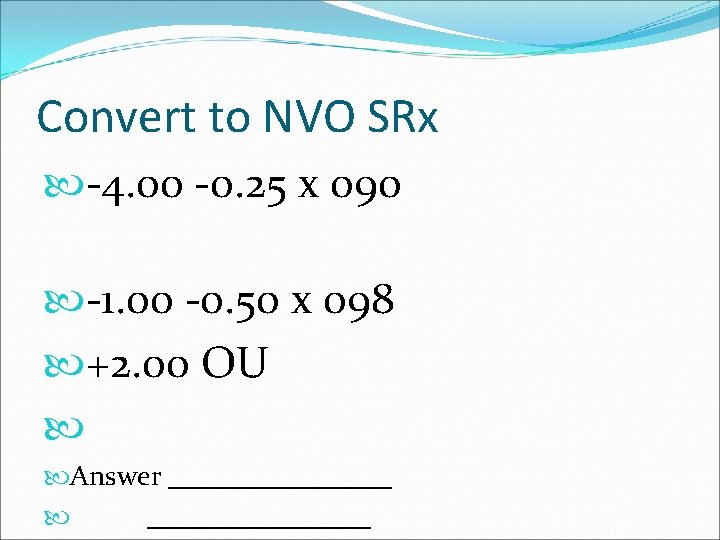 Convert to NVO SRx -4. 00 -0. 25 x 090 -1. 00 -0. 50