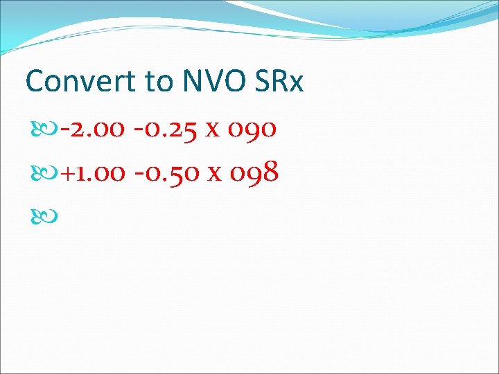 Convert to NVO SRx -2. 00 -0. 25 x 090 +1. 00 -0. 50