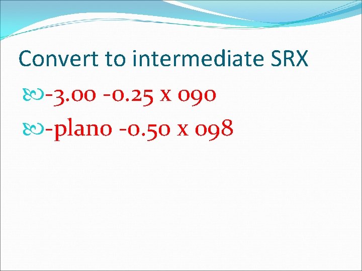 Convert to intermediate SRX -3. 00 -0. 25 x 090 -plano -0. 50 x