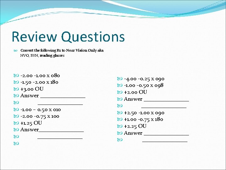 Review Questions Convert the following Rx to Near Vision Only aka NVO, SVN, reading