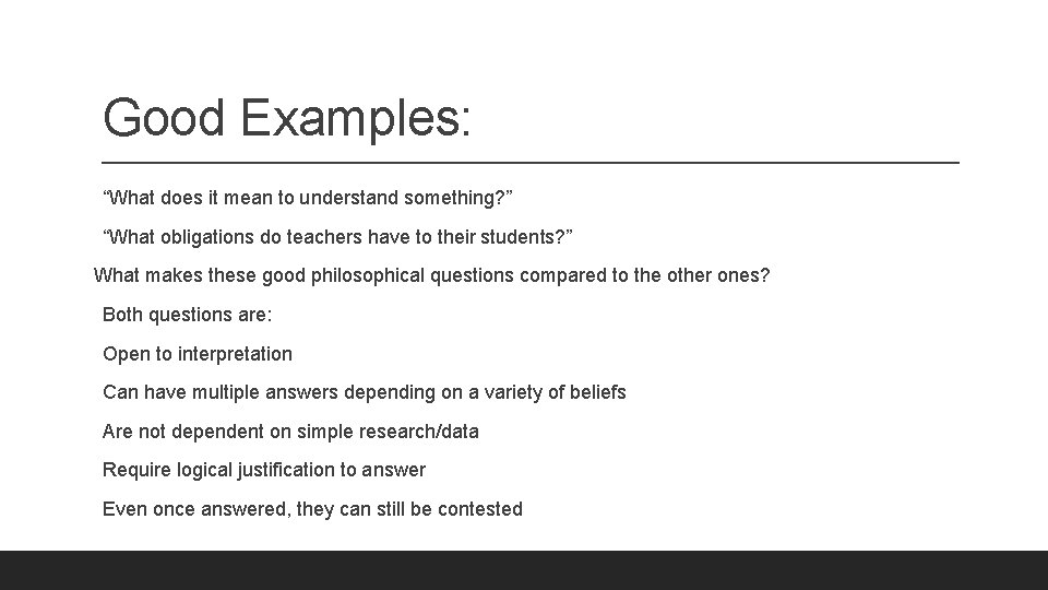 Good Examples: “What does it mean to understand something? ” “What obligations do teachers