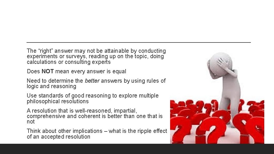 The “right” answer may not be attainable by conducting experiments or surveys, reading up