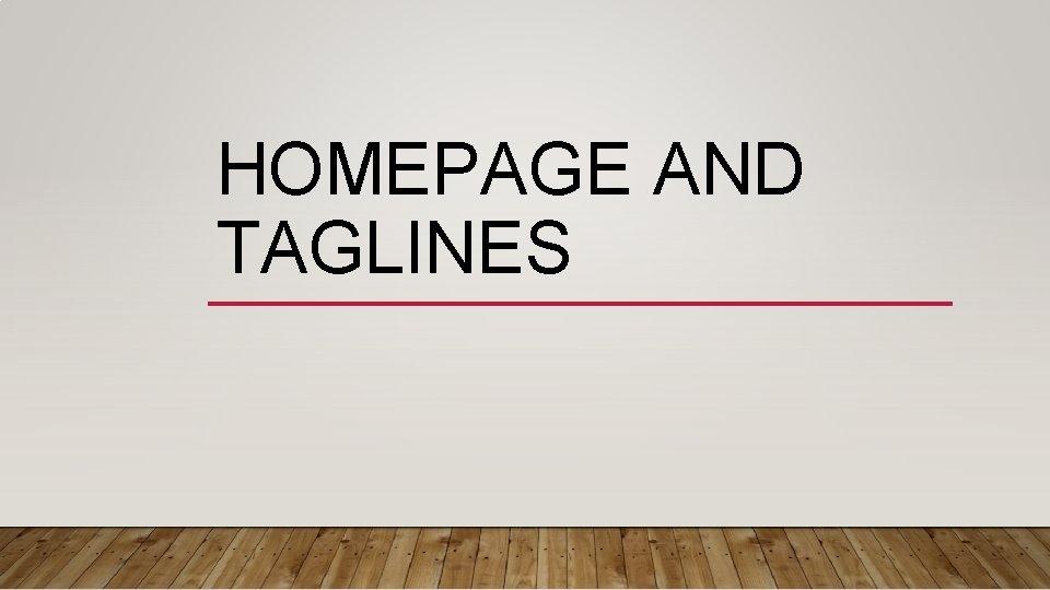 HOMEPAGE AND TAGLINES 