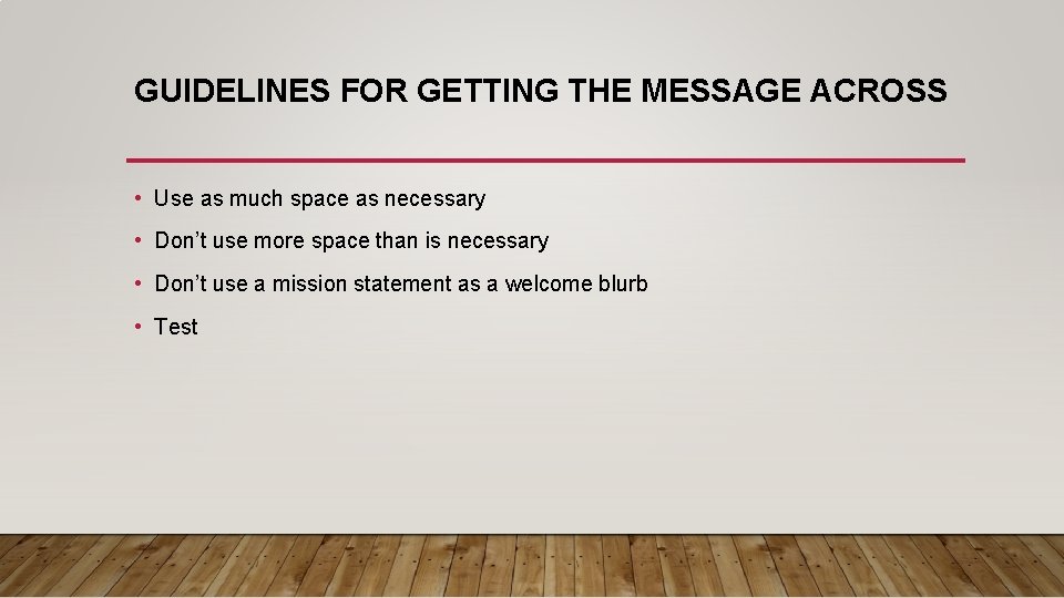 GUIDELINES FOR GETTING THE MESSAGE ACROSS • Use as much space as necessary •