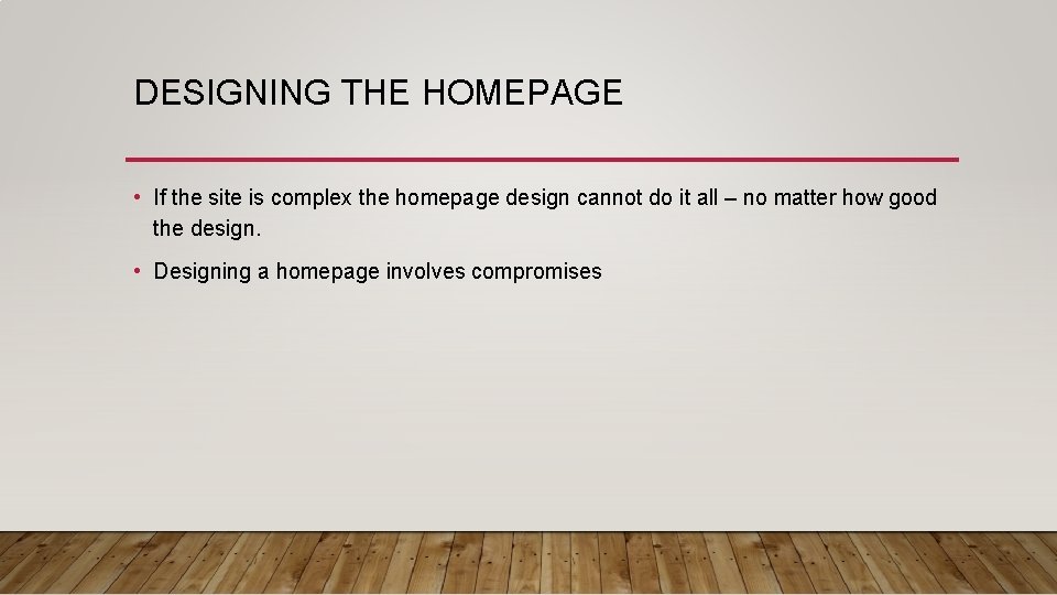 DESIGNING THE HOMEPAGE • If the site is complex the homepage design cannot do