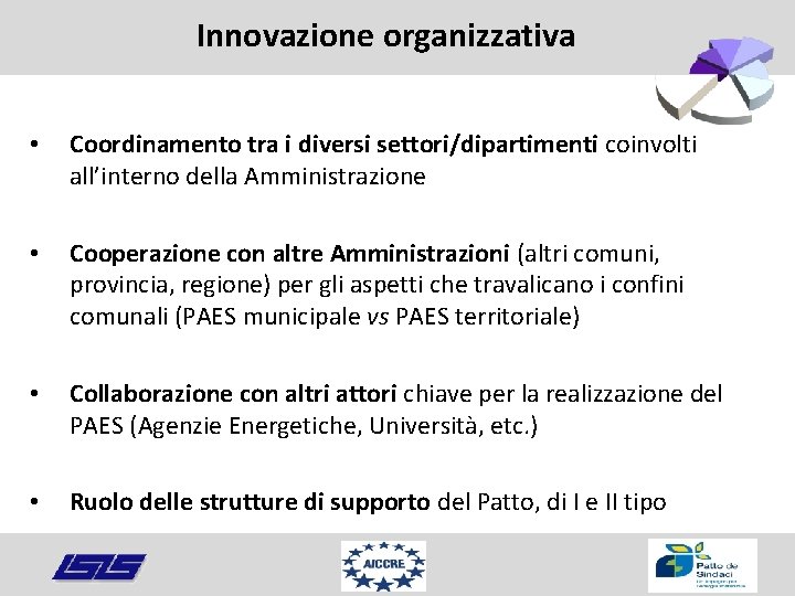 Innovazione organizzativa • Coordinamento tra i diversi settori/dipartimenti coinvolti all’interno della Amministrazione • Cooperazione