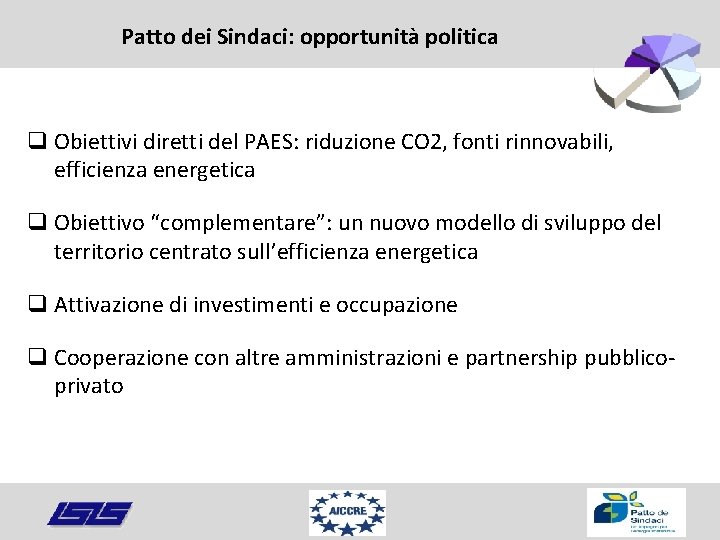 Patto dei Sindaci: opportunità politica q Obiettivi diretti del PAES: riduzione CO 2, fonti