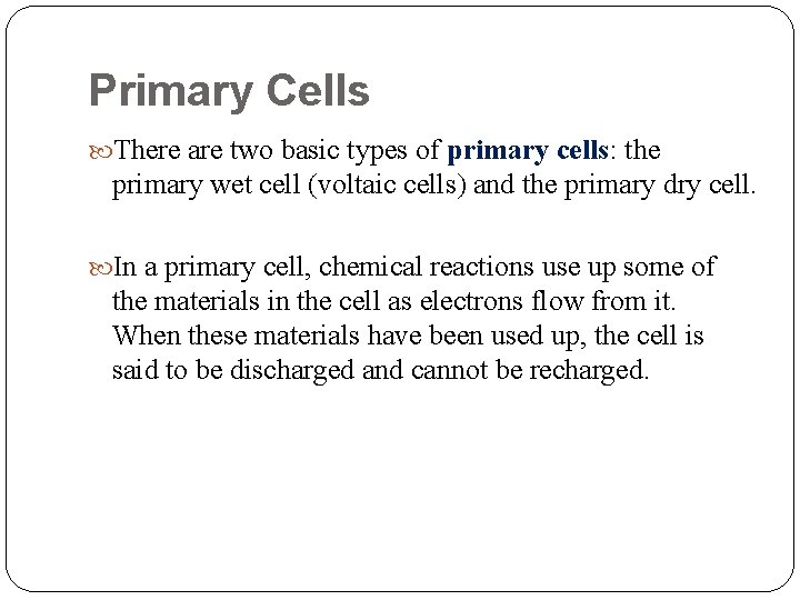 Primary Cells There are two basic types of primary cells: the primary wet cell Primary Cells There are two basic types of primary cells: the primary wet cell