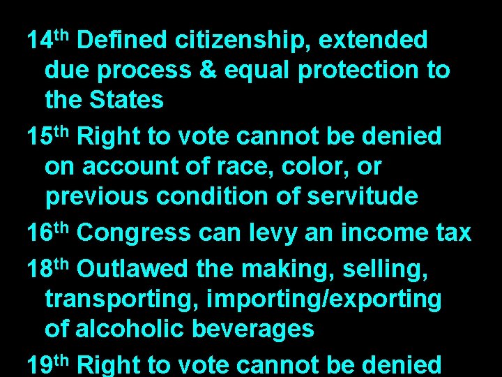 14 th Defined citizenship, extended due process & equal protection to the States 15