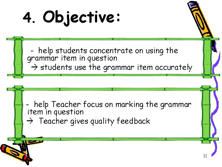 4. Objective: - help students concentrate on using the grammar item in question students 4. Objective: - help students concentrate on using the grammar item in question students