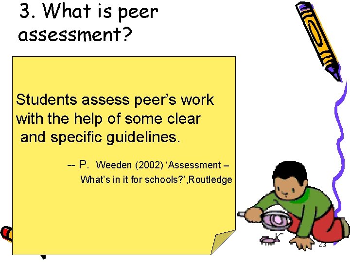 3. What is peer assessment? Students assess peer’s work with the help of some 3. What is peer assessment? Students assess peer’s work with the help of some
