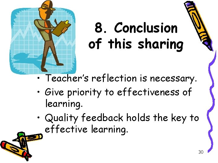 8. Conclusion of this sharing • Teacher’s reflection is necessary. • Give priority to 8. Conclusion of this sharing • Teacher’s reflection is necessary. • Give priority to