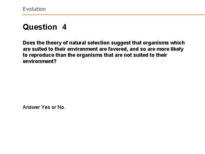Evolution Question 4 Does theory of natural selection suggest that organisms which are suited