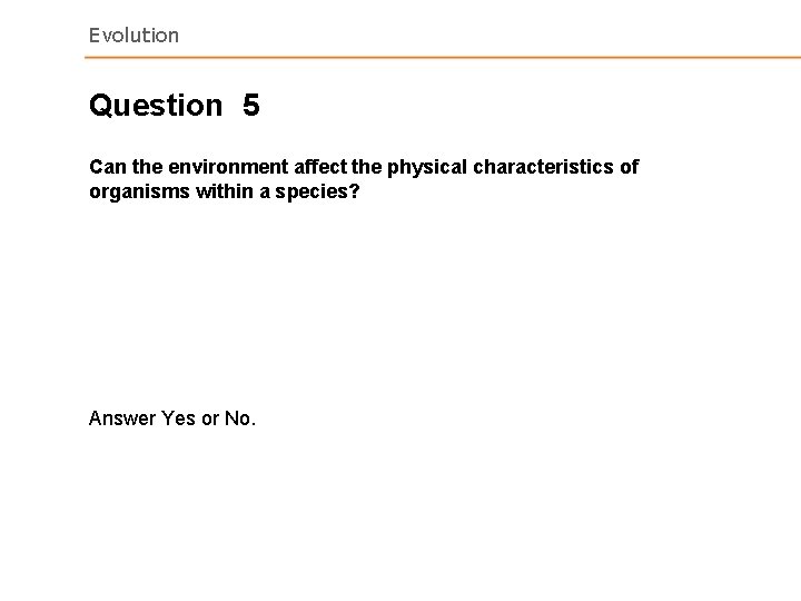 Evolution Question 5 Can the environment affect the physical characteristics of organisms within a