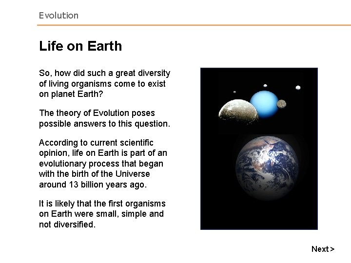 Evolution Life on Earth So, how did such a great diversity of living organisms