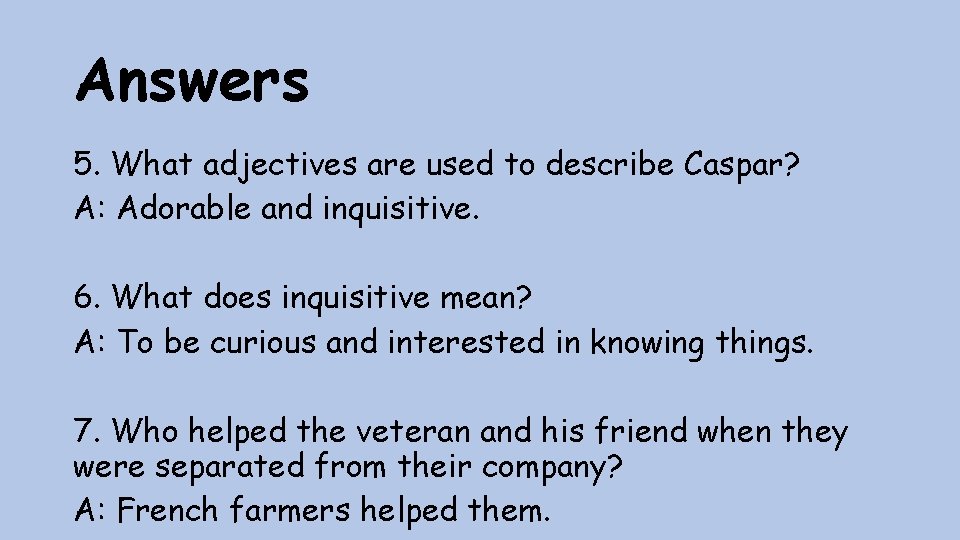 Answers 5. What adjectives are used to describe Caspar? A: Adorable and inquisitive. 6.
