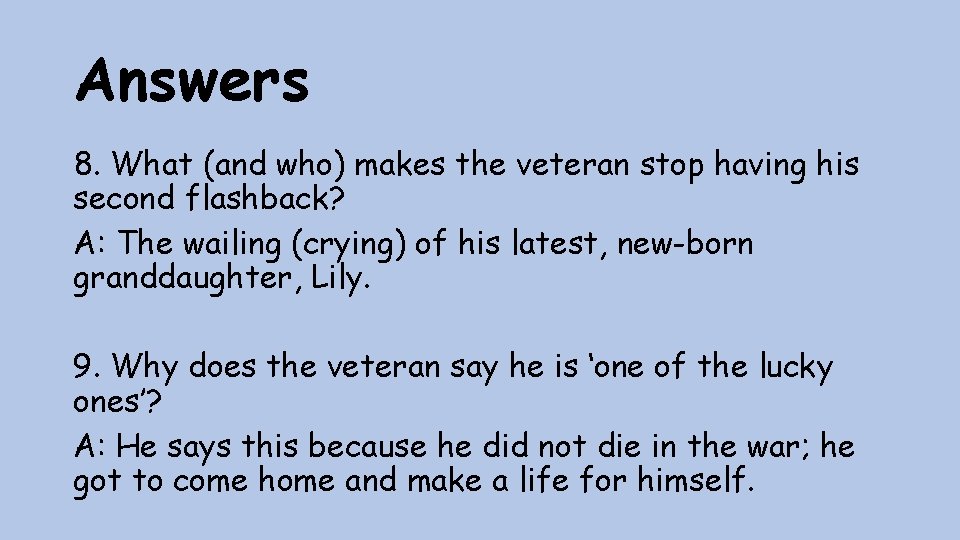 Answers 8. What (and who) makes the veteran stop having his second flashback? A: