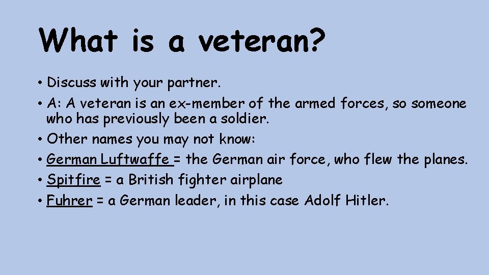 What is a veteran? • Discuss with your partner. • A: A veteran is