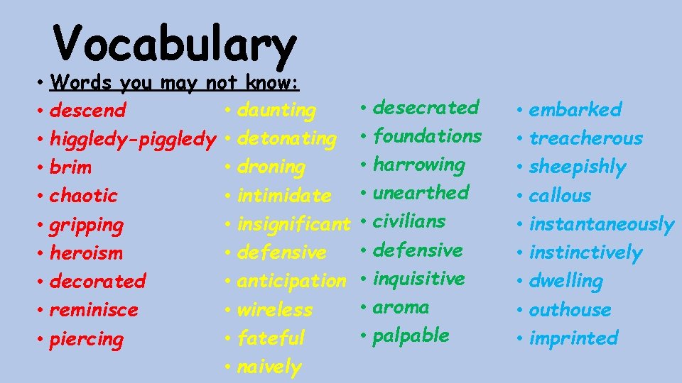 Vocabulary • Words you may not know: • daunting • descend • higgledy-piggledy •