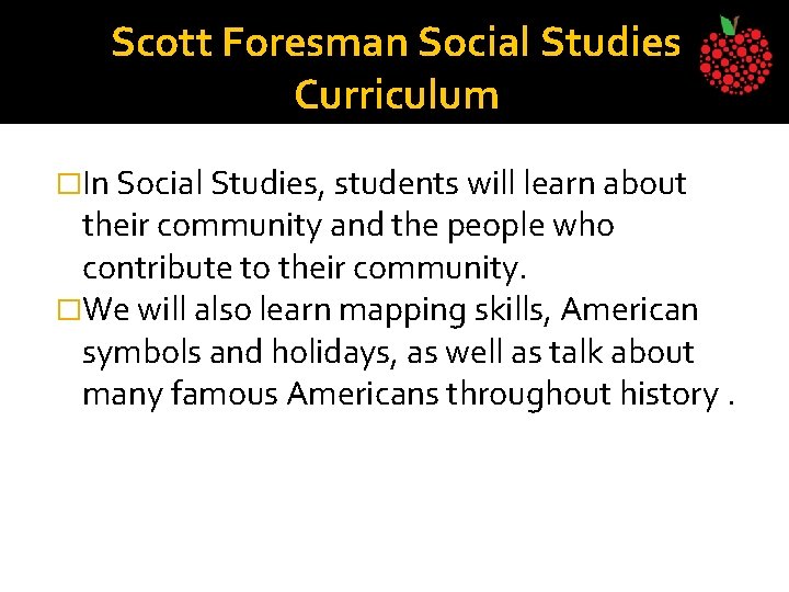 Scott Foresman Social Studies Curriculum �In Social Studies, students will learn about their community