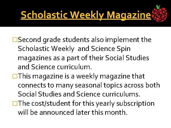 Scholastic Weekly Magazine �Second grade students also implement the Scholastic Weekly and Science Spin