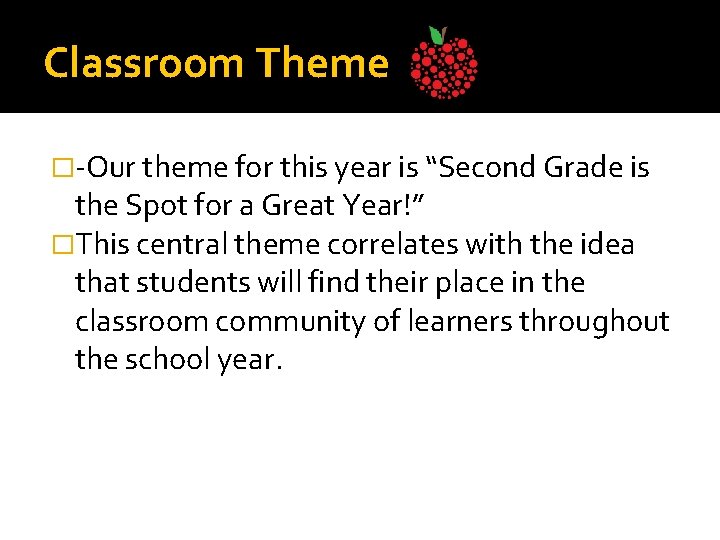 Classroom Theme �-Our theme for this year is “Second Grade is the Spot for