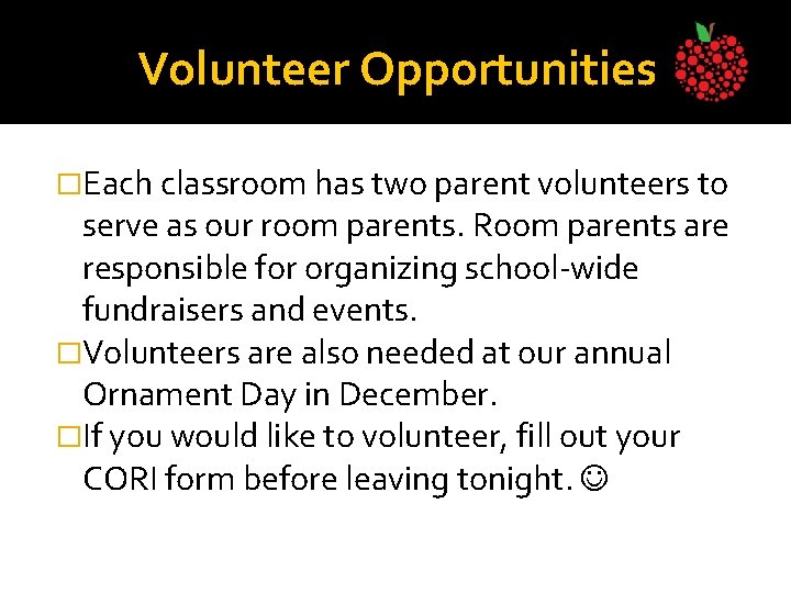 Volunteer Opportunities �Each classroom has two parent volunteers to serve as our room parents.