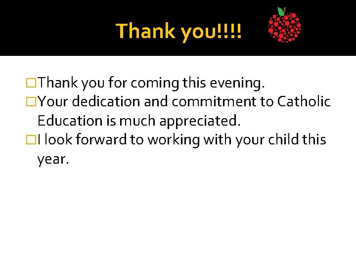 Thank you!!!! �Thank you for coming this evening. �Your dedication and commitment to Catholic