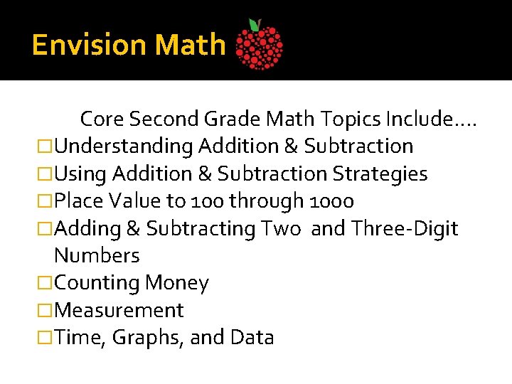 Envision Math Core Second Grade Math Topics Include…. �Understanding Addition & Subtraction �Using Addition
