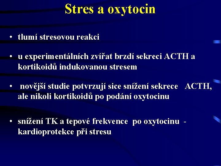 Stres a oxytocin • tlumí stresovou reakci • u experimentálních zvířat brzdí sekreci ACTH