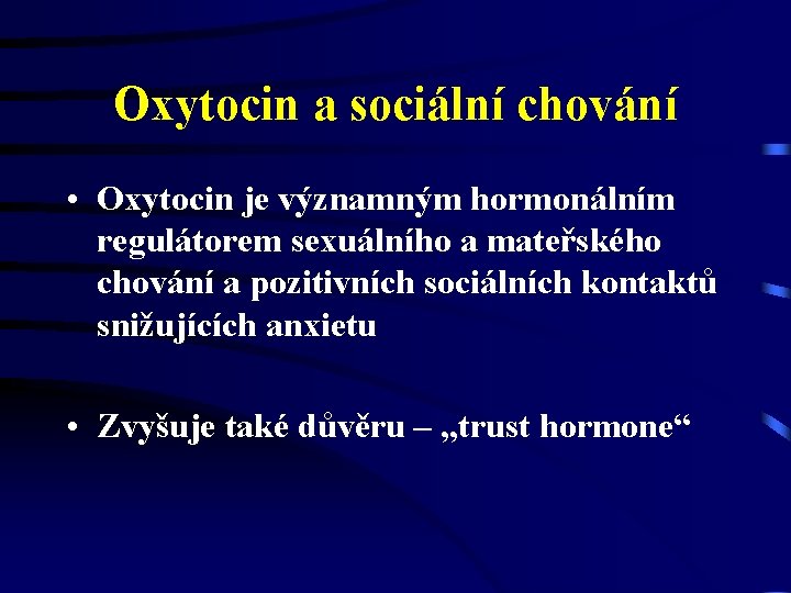 Oxytocin a sociální chování • Oxytocin je významným hormonálním regulátorem sexuálního a mateřského chování